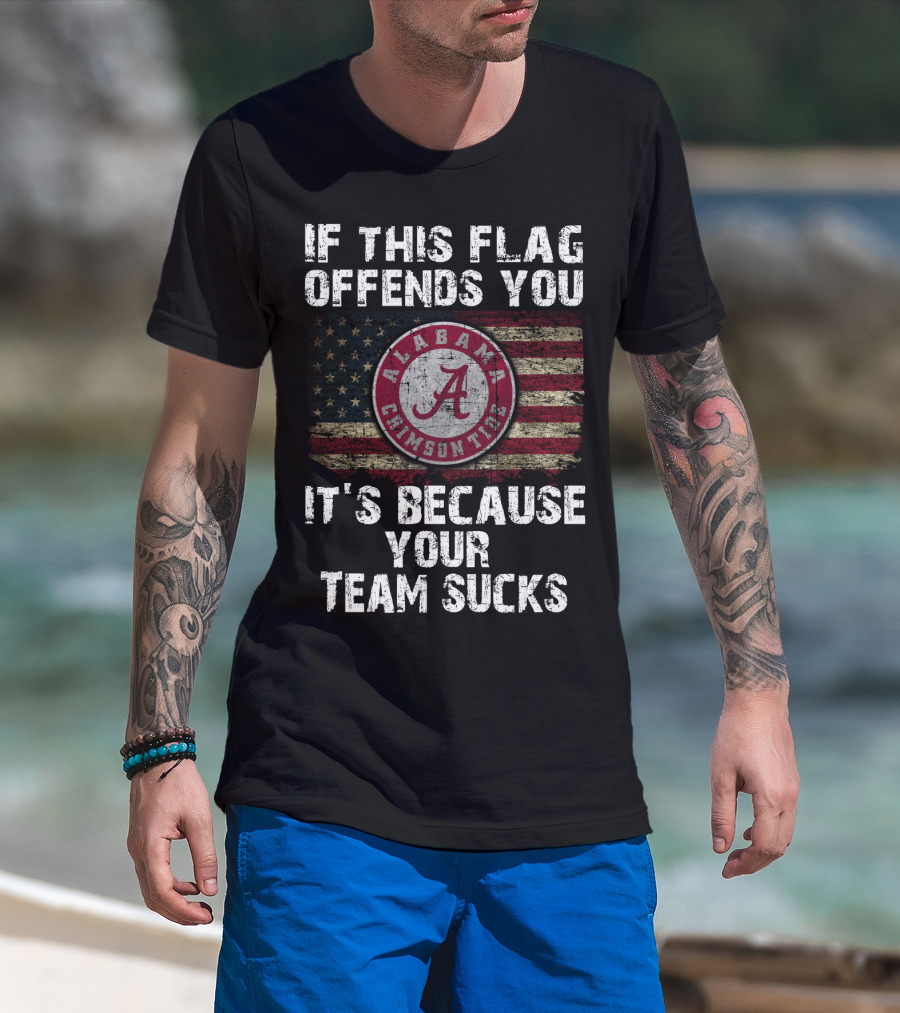 If This Flag Offends You It's Because Your Team Sucks Alabama Crimson Tide T-Shirt