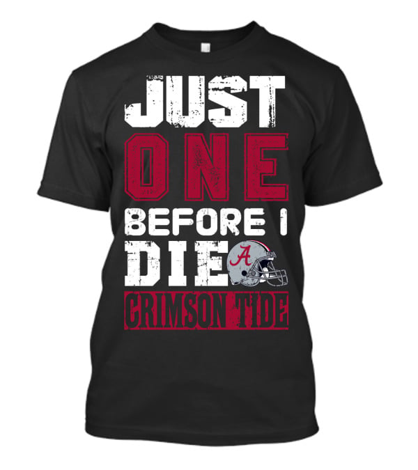 Just One Before I Die Crimson Tide Alabama T-Shirt