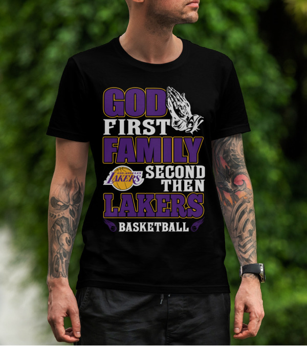 God First Family Second Then Los Angeles Lakers Basketball T-Shirt