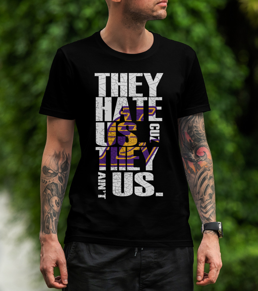 Los Angeles Lakers They Hate Us Cuz They Ain't Us T-Shirt
