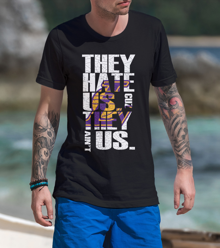 Los Angeles Lakers They Hate Us Cuz They Ain't Us T-Shirt