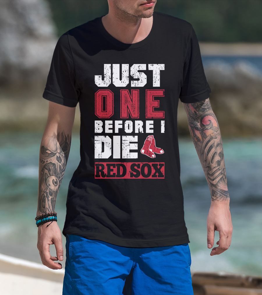 Just One Before I Die Red Sox T-Shirt