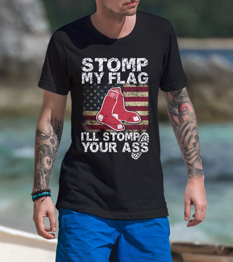Stomp My Flag I'll Stomp Your Ass Boston Red Sox American Flag Socks T-Shirt