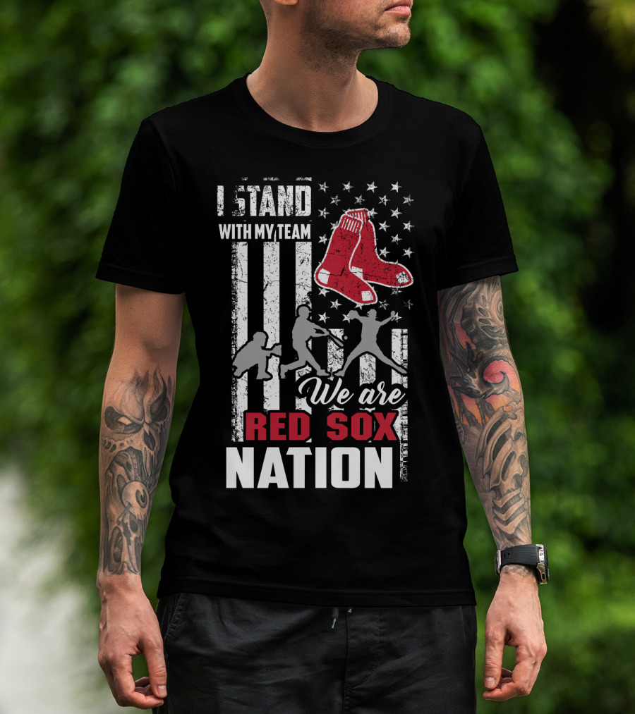 I Stand With My Team We Are Boston Red Sox Nation T-Shirt