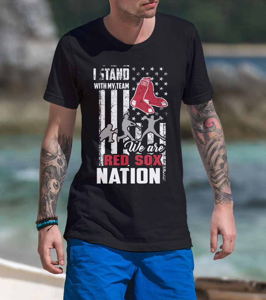 I Stand With My Team We Are Boston Red Sox Nation T-Shirt