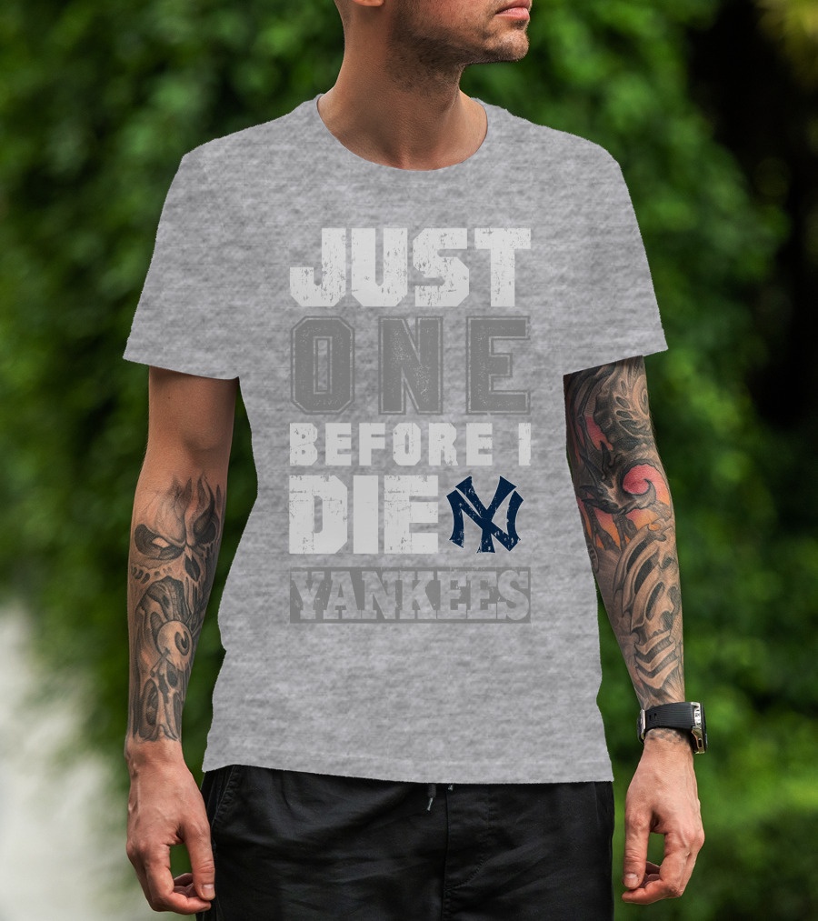 Just One Before I Die New York Yankees T-Shirt