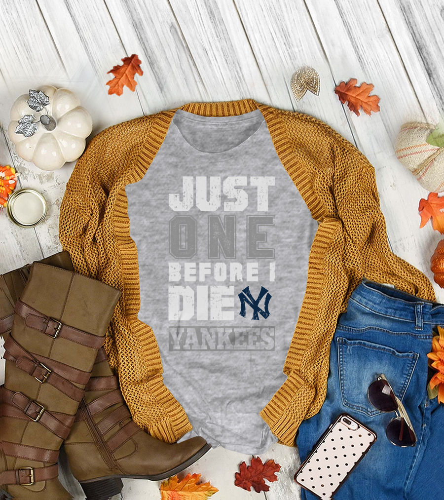 Just One Before I Die New York Yankees T-Shirt