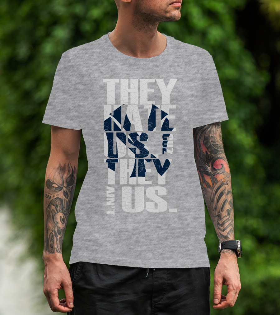 They Hate Us Cuz They Ain't Us New York Yankees T-Shirt