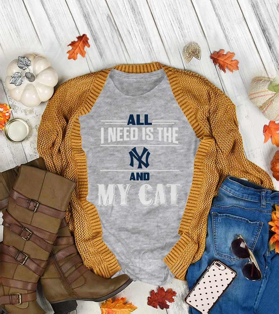 All I Need Is The New York Yankees And My Cat T-Shirt