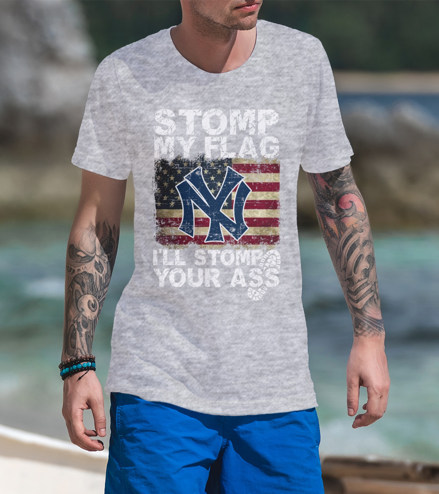 Stomp My Flag I'll Stomp Your Ass New York Yankees T-Shirt