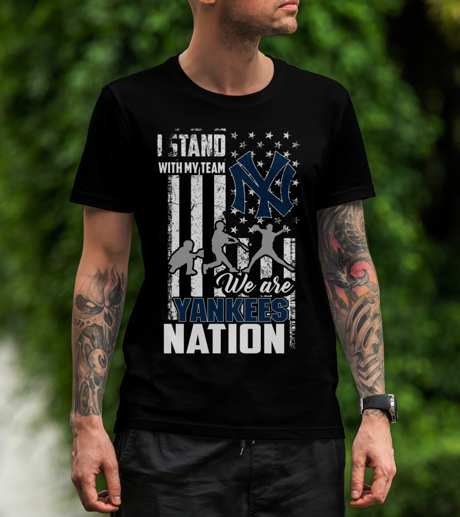 I Stand With My Team We Are Yankees Nation New York Yankees T-Shirt