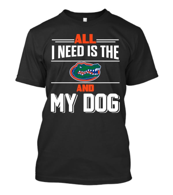 All I Need Is The Florida Gators And My Dog T-Shirt