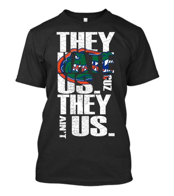 They Hate Us They Aint Us 2017 Florida Gators T-Shirt