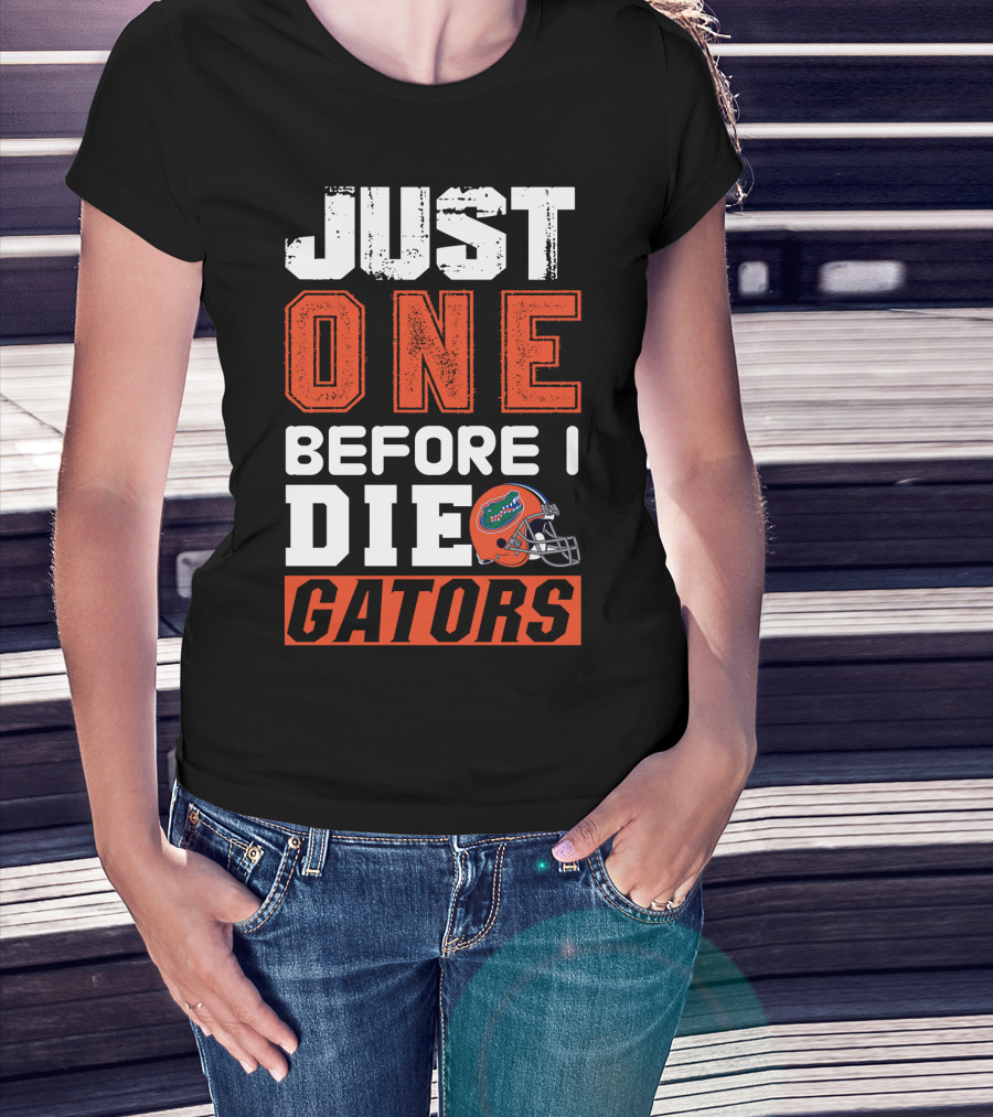 Just One Before I Die Gators T-Shirt
