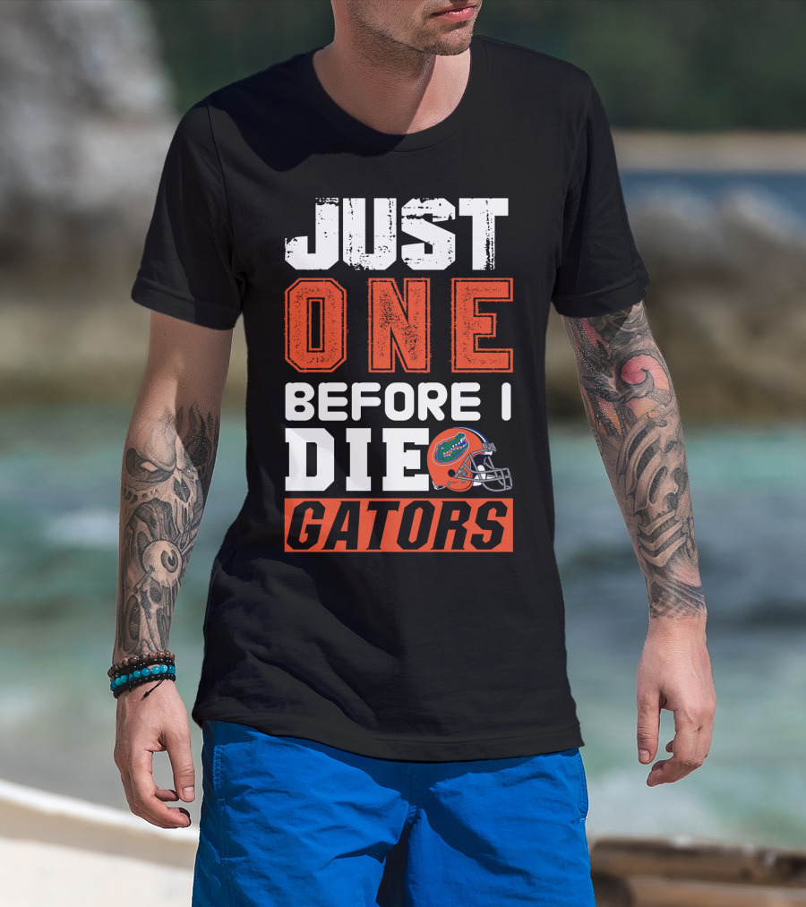 Just One Before I Die Gators T-Shirt