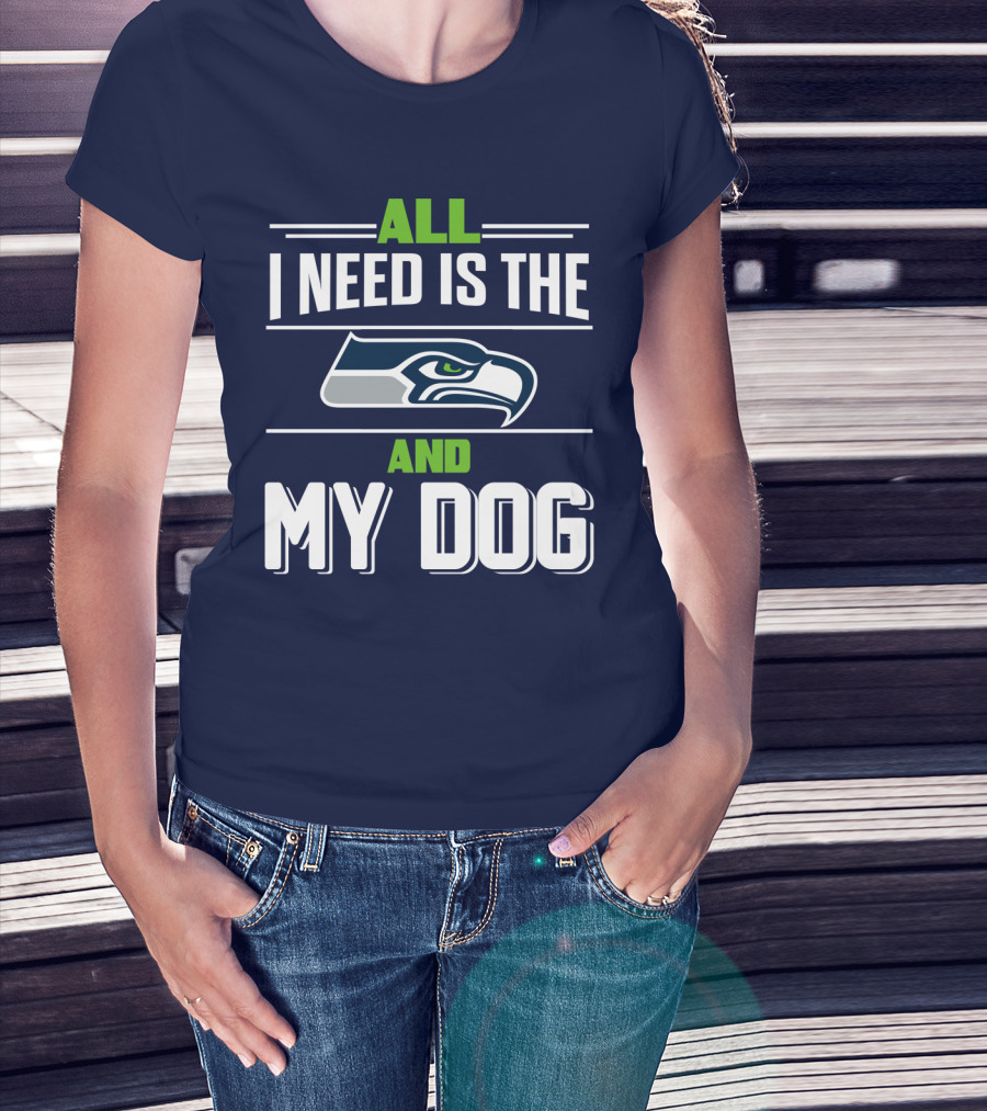 All I Need Is The Seattle Seahawks And My Dog T-Shirt