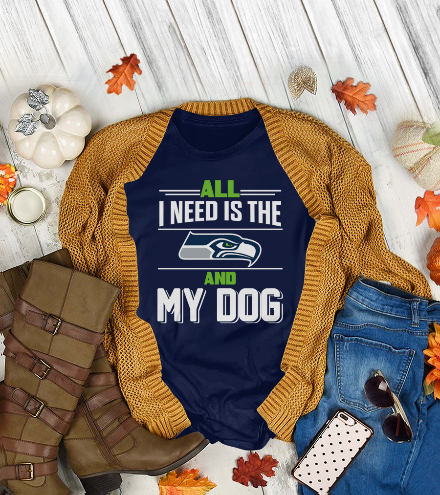 All I Need Is The Seattle Seahawks And My Dog T-Shirt