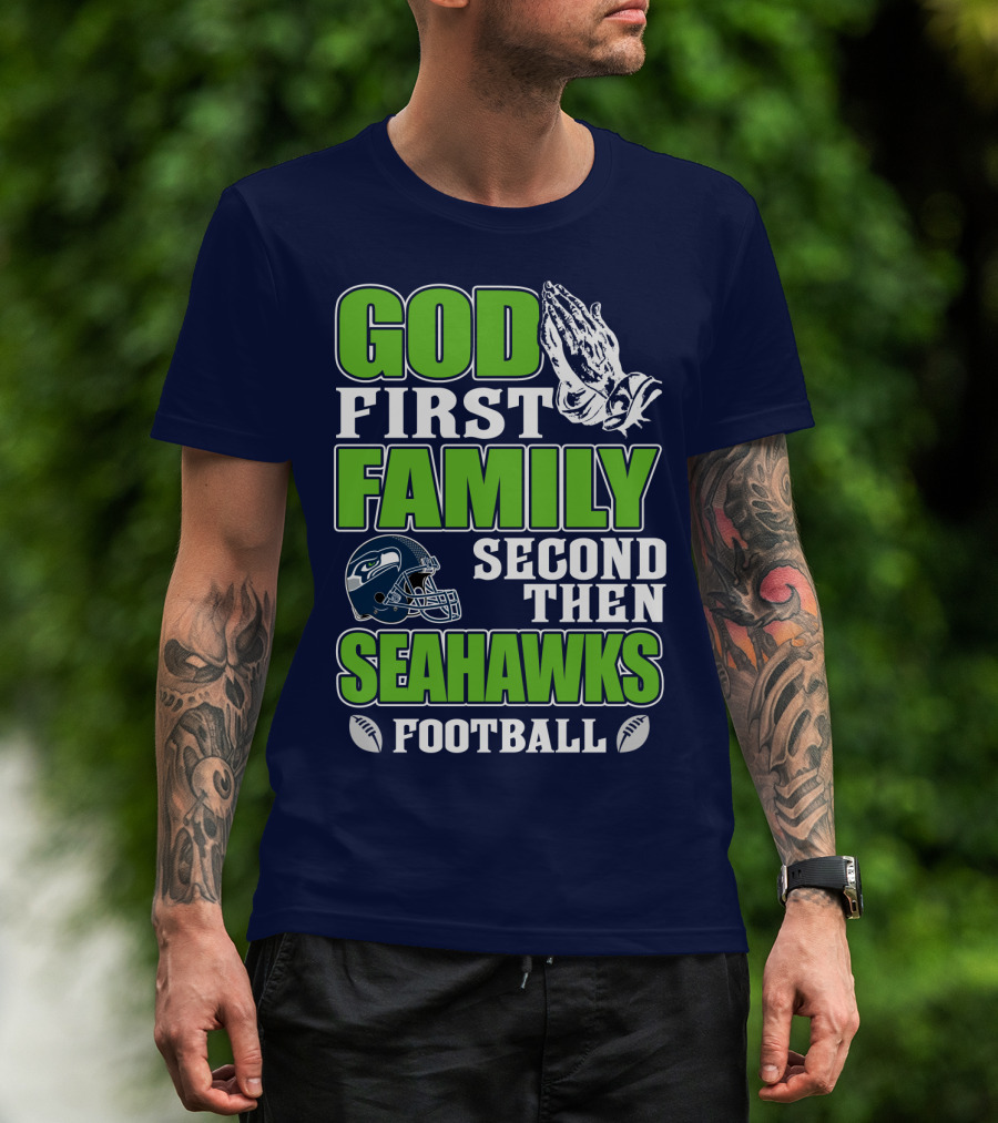 God First Family Second Then Seahawks Football T-Shirt