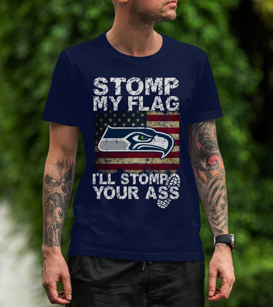 Stomp My Flag I'll Stomp Your Ass Seattle Seahawks T-Shirt