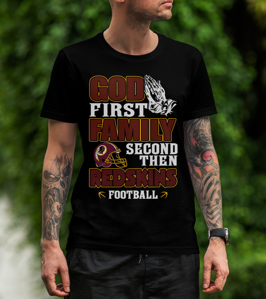 God First Family Second Then Redskins Football Washington Redskins T-Shirt