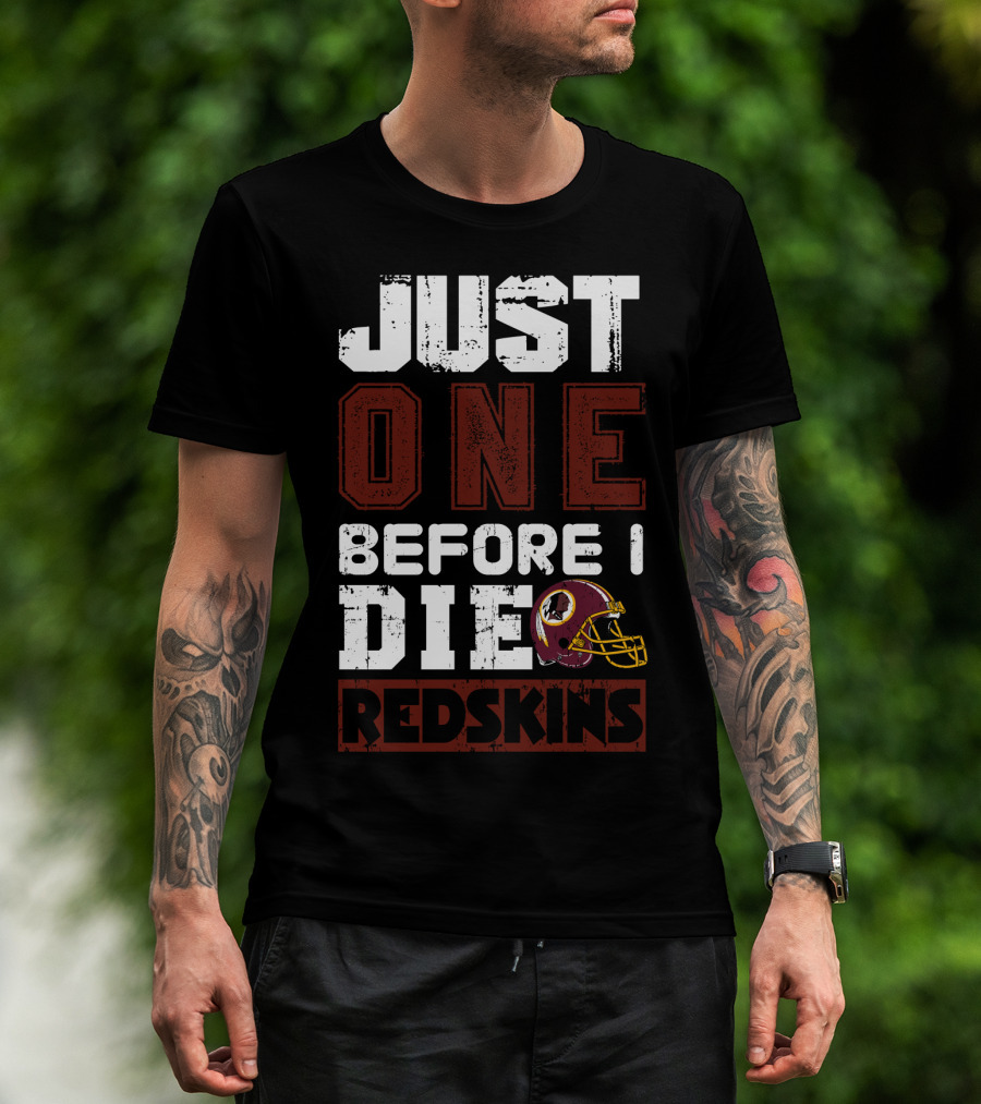 Just One Before I Die Redskins T-Shirt