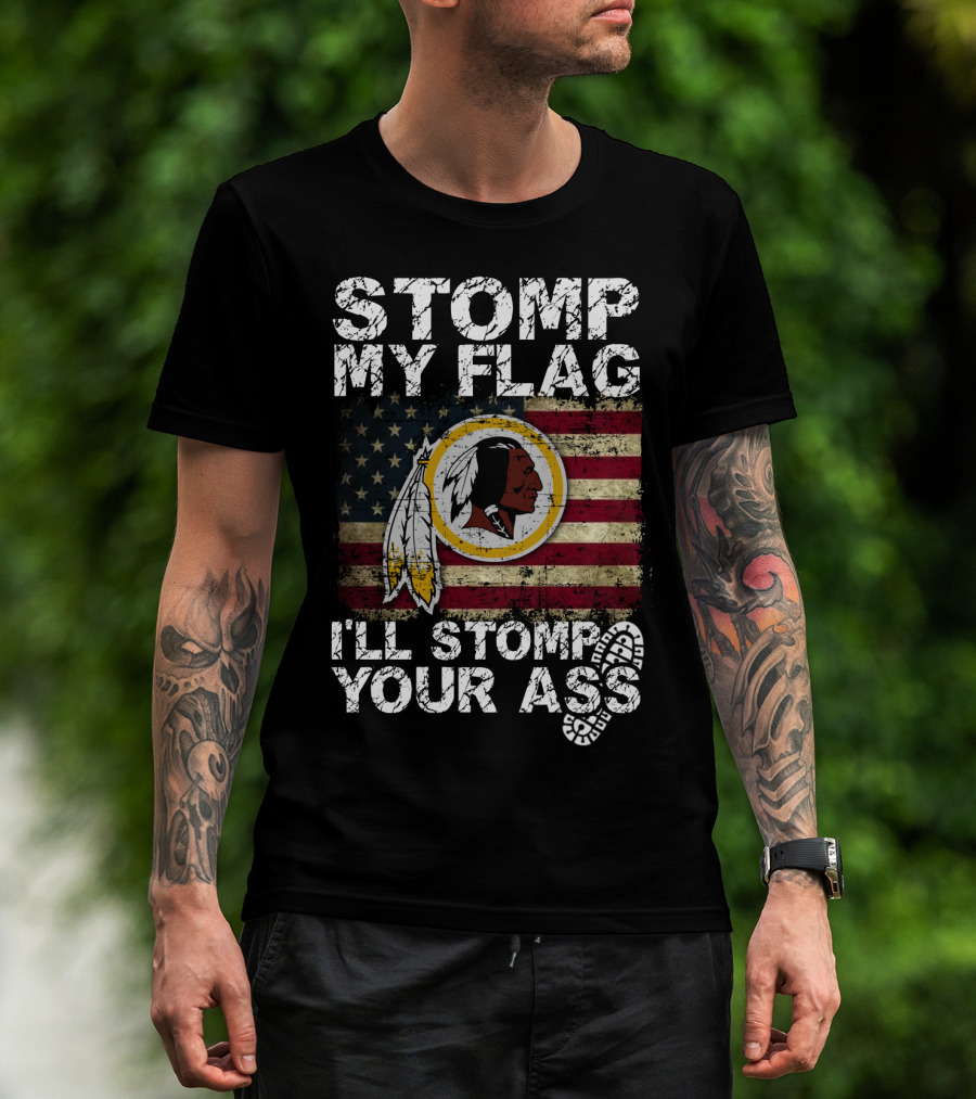 Washington Redskins Stomp My Flag I'll Stomp Your Ass T-Shirt