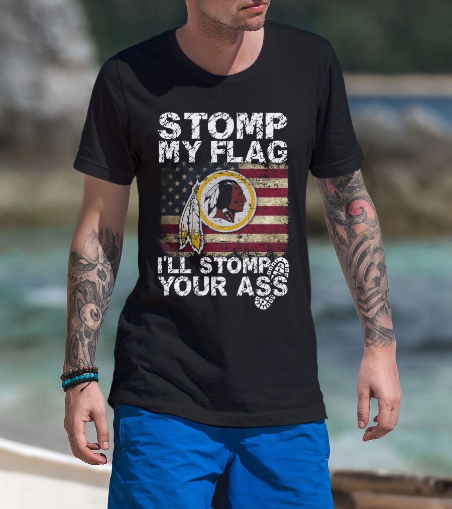 Washington Redskins Stomp My Flag I'll Stomp Your Ass T-Shirt