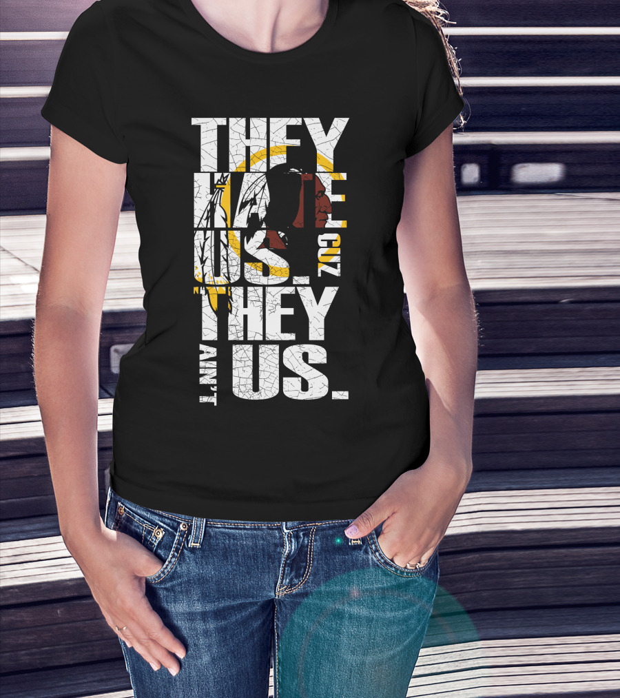 They Hate Us Cuz They Ain't Us Washington Redskins T-Shirt