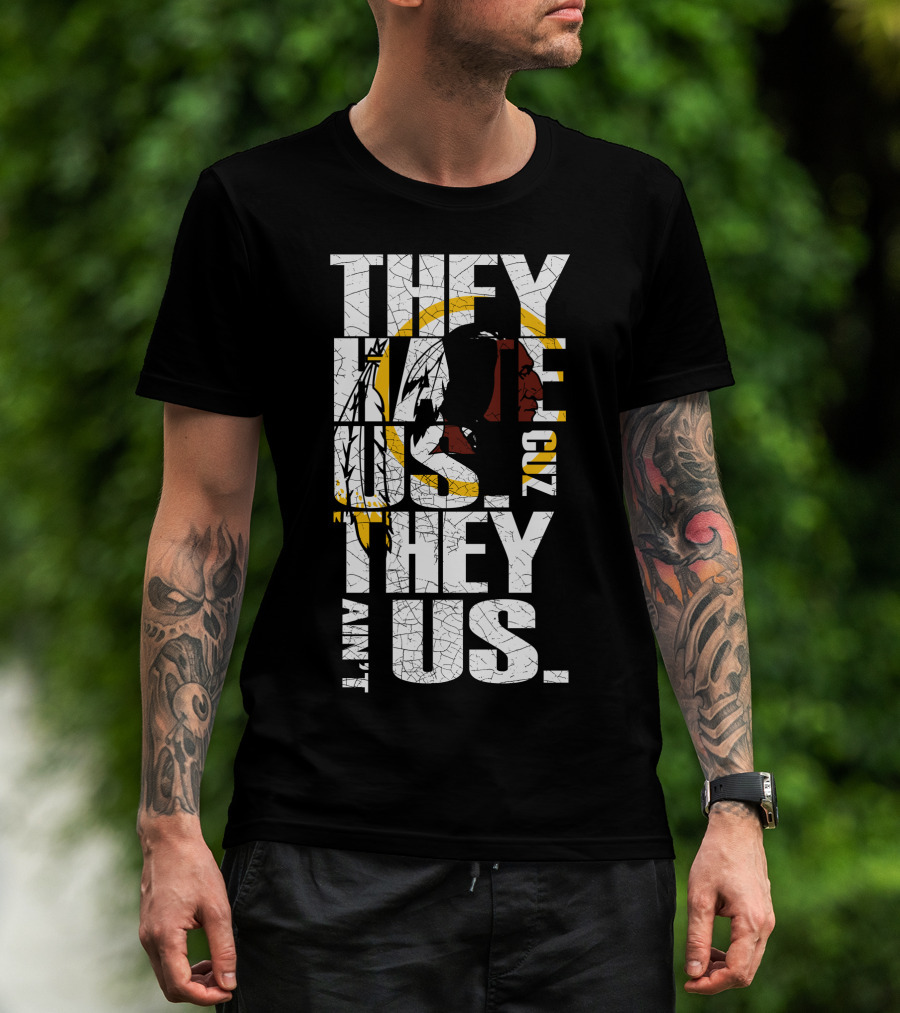 They Hate Us Cuz They Ain't Us Washington Redskins T-Shirt