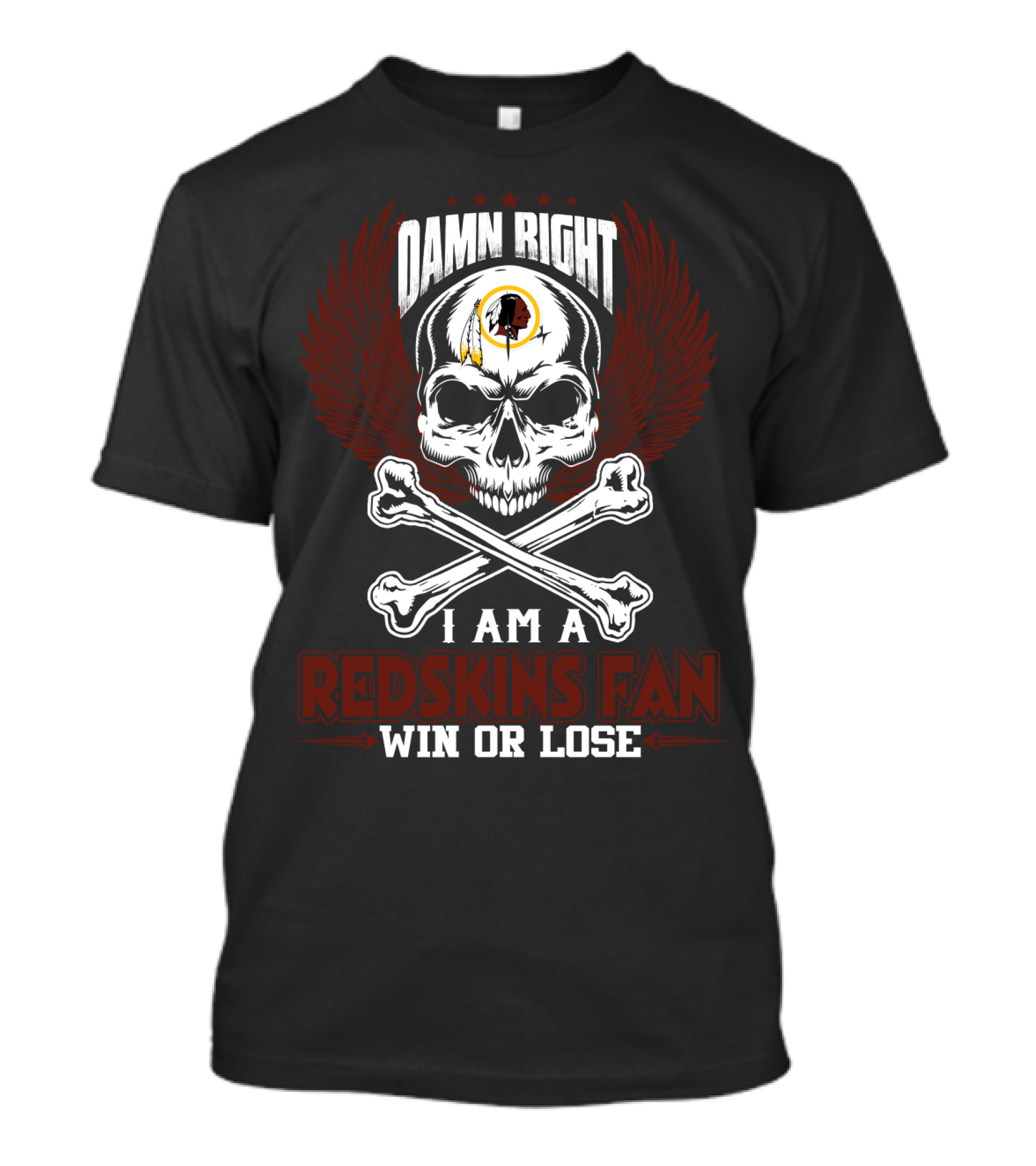 Damn Right I Am A Redskins Fan Win Or Lose T-Shirt