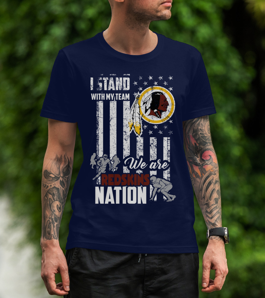 I Stand With My Team We Are Redskins Nation T-Shirt