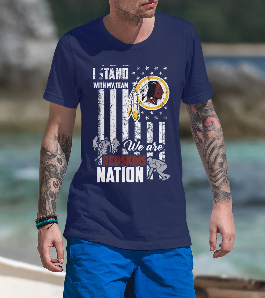 I Stand With My Team We Are Redskins Nation T-Shirt