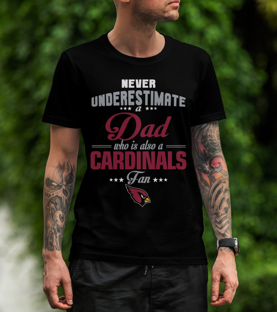 Never Underestimate A Dad Who Is Also A Cardinals Fan T-Shirt