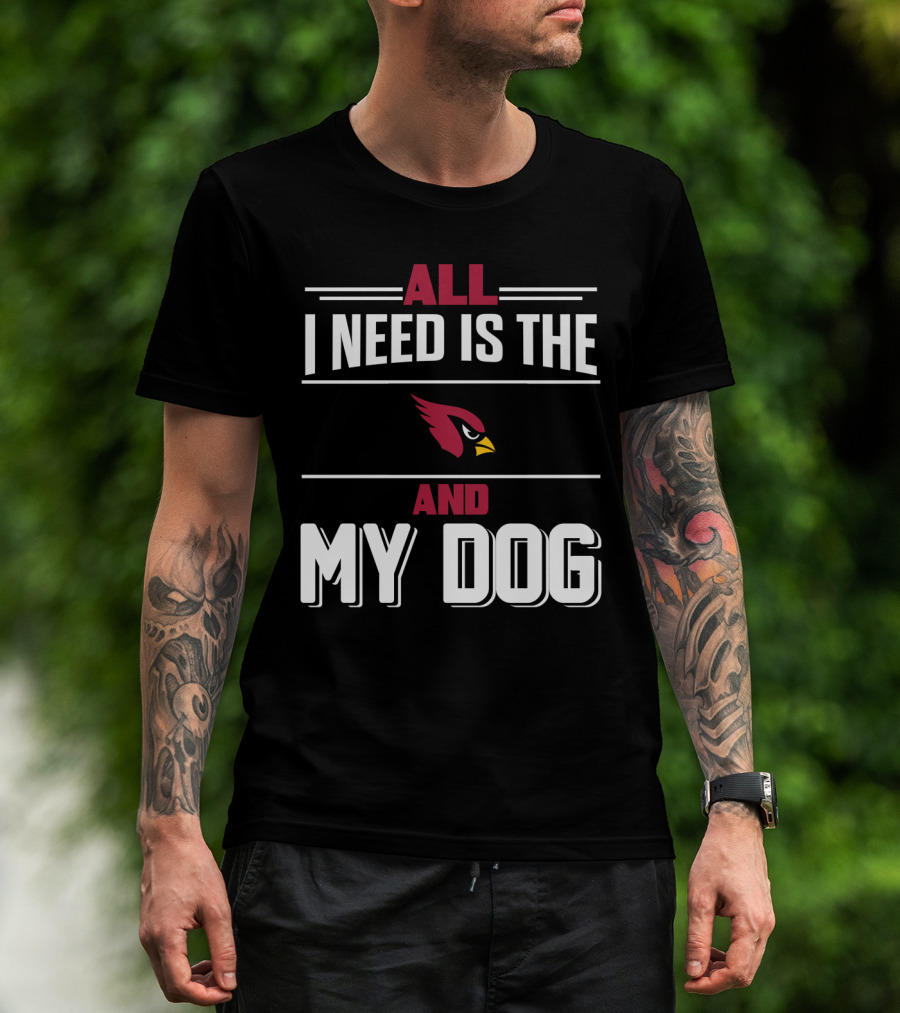All I Need Is The Cardinals And My Dog T-Shirt