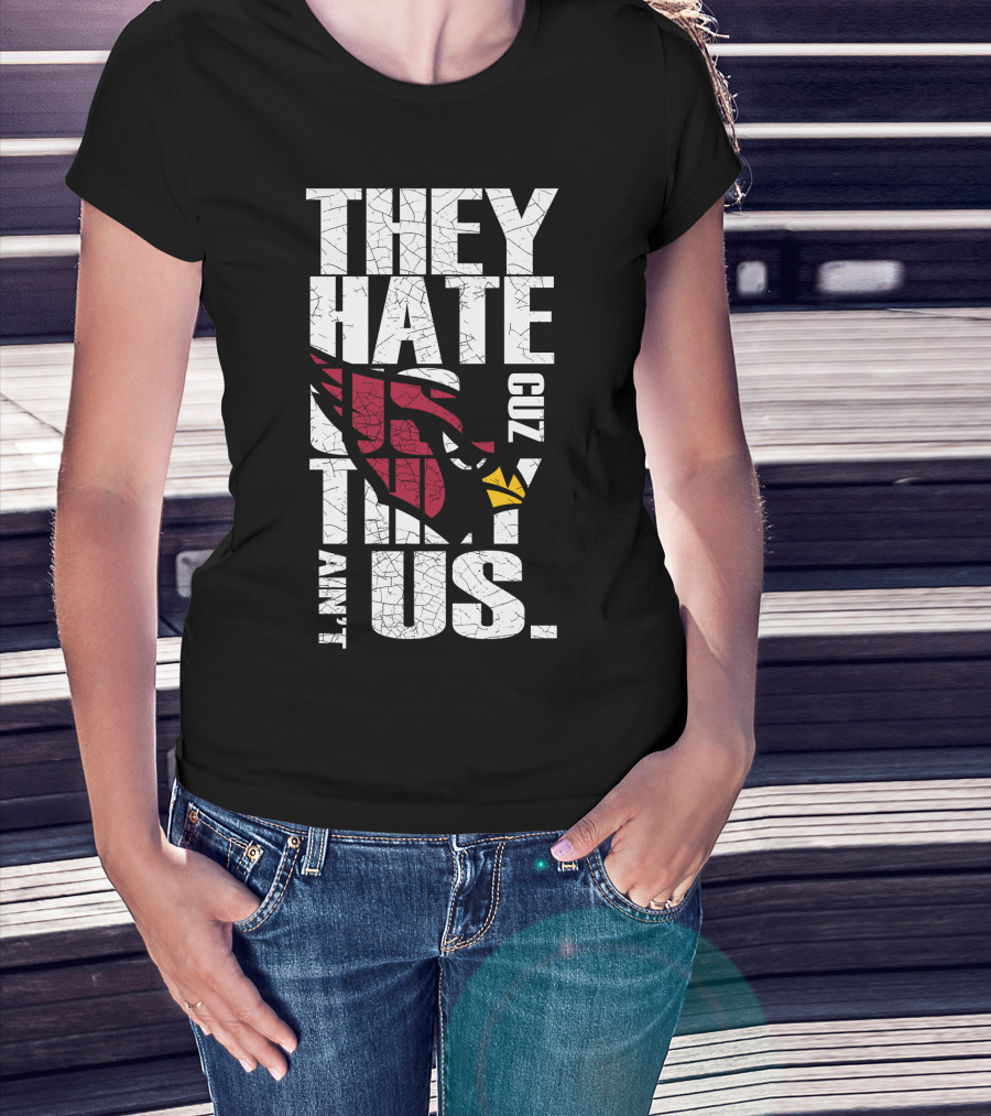 They Hate Us Cuz They Ain't Us Cardinals Fans T-Shirt