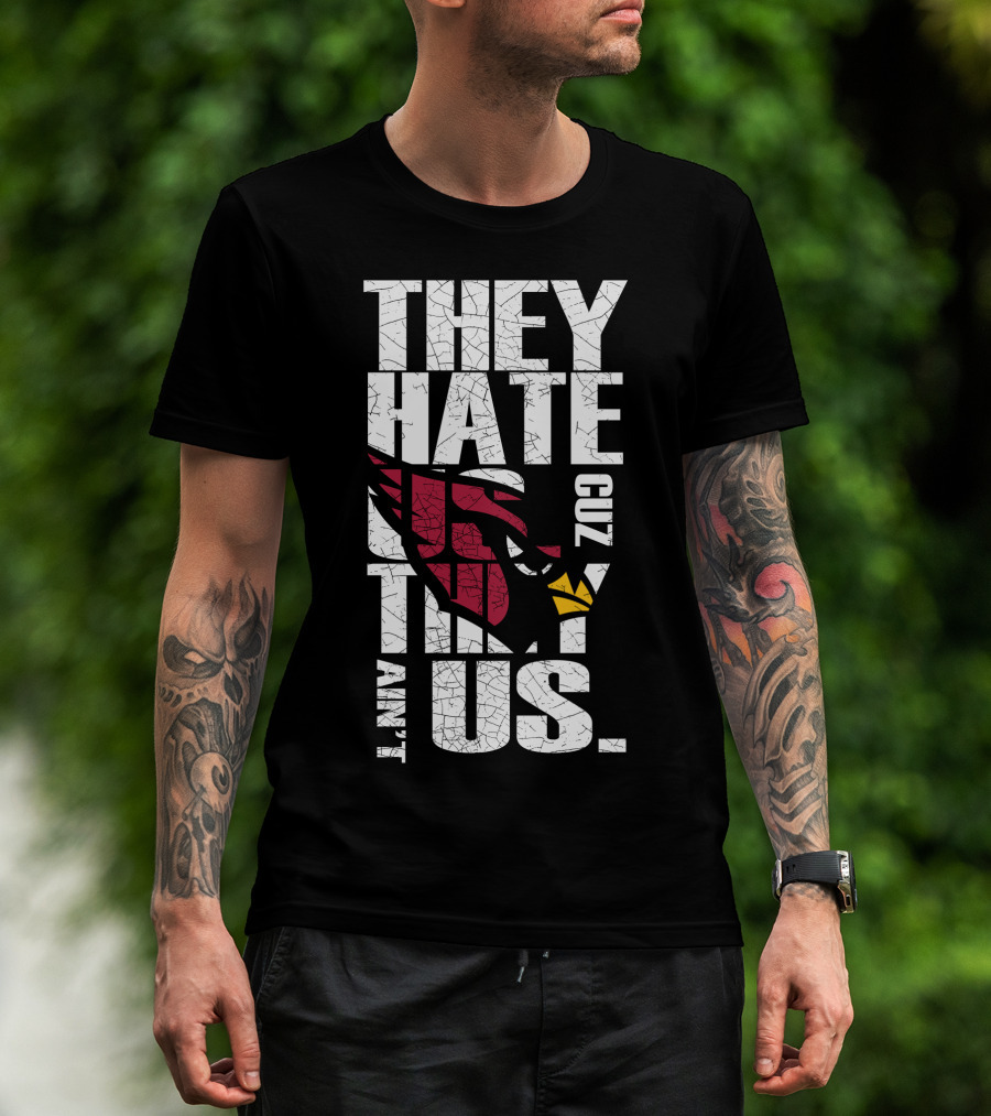 They Hate Us Cuz They Ain't Us Cardinals Fans T-Shirt