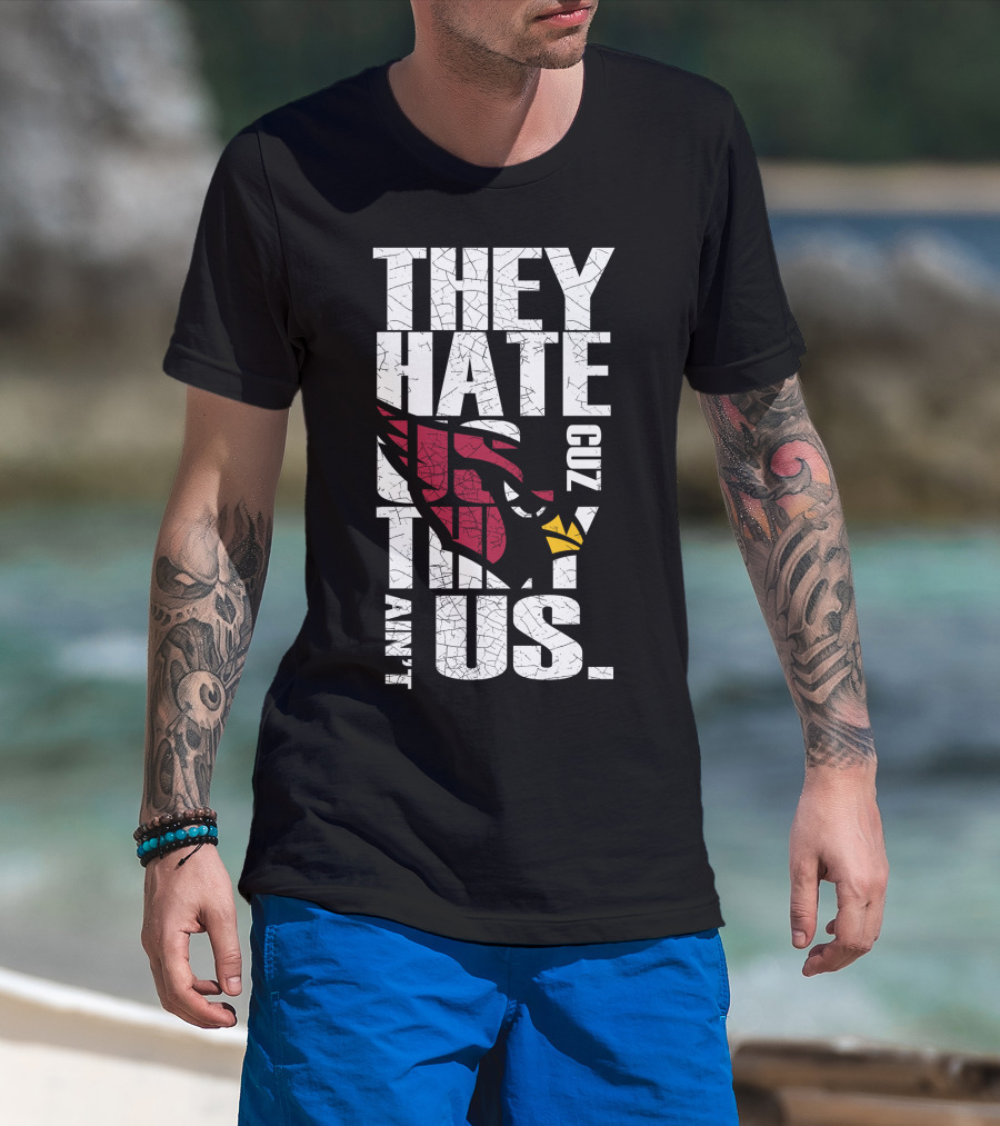 They Hate Us Cuz They Ain't Us Cardinals Fans T-Shirt