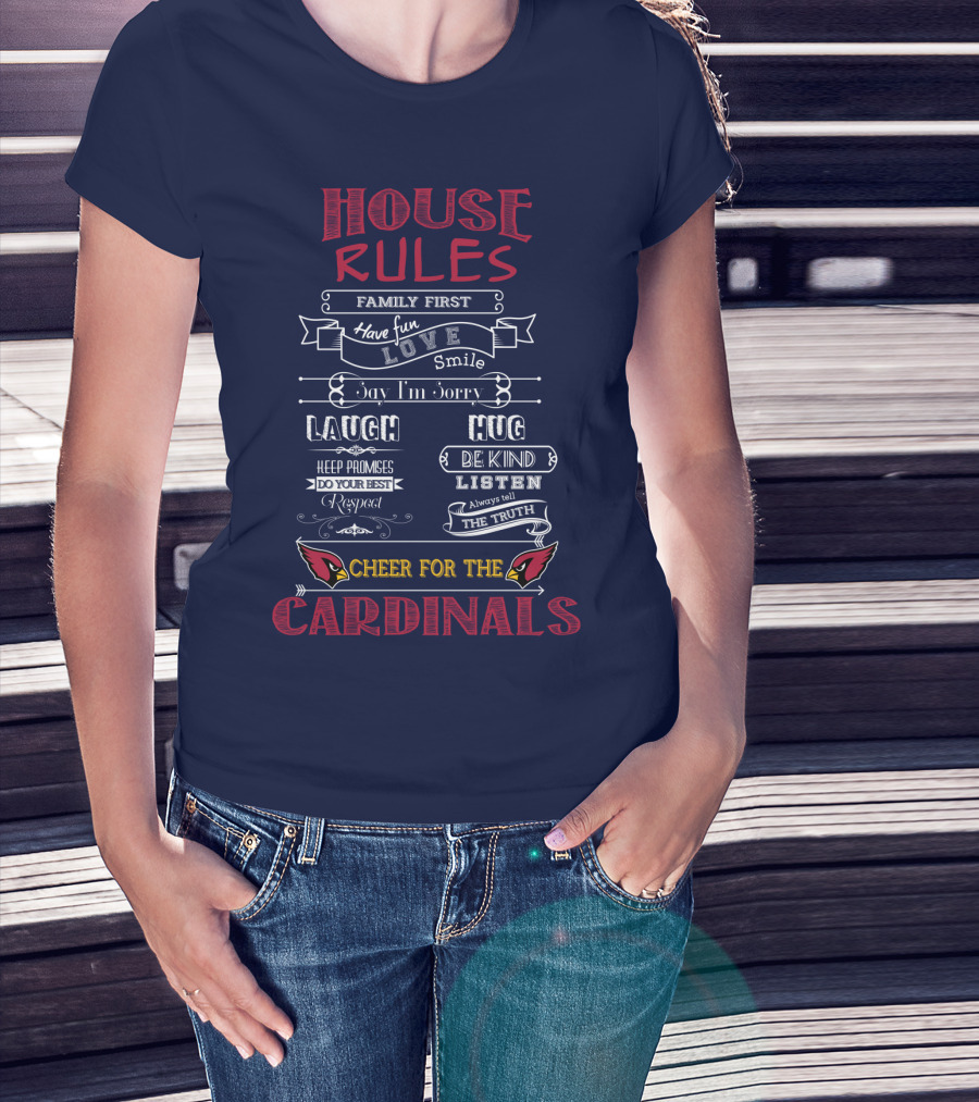 House Rules Cheer For The Cardinals Family First Have Fun Smile T-Shirt