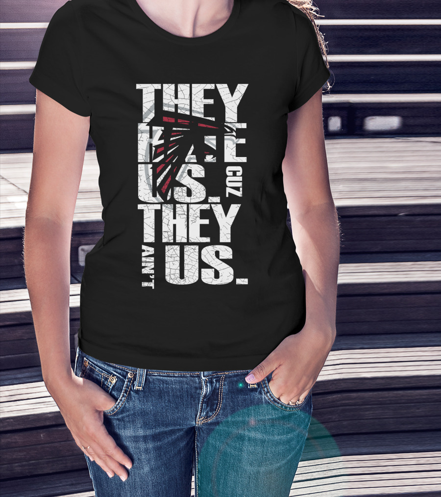 They Hate Us Cuz They Ain't Us Atlanta Falcons T-Shirt