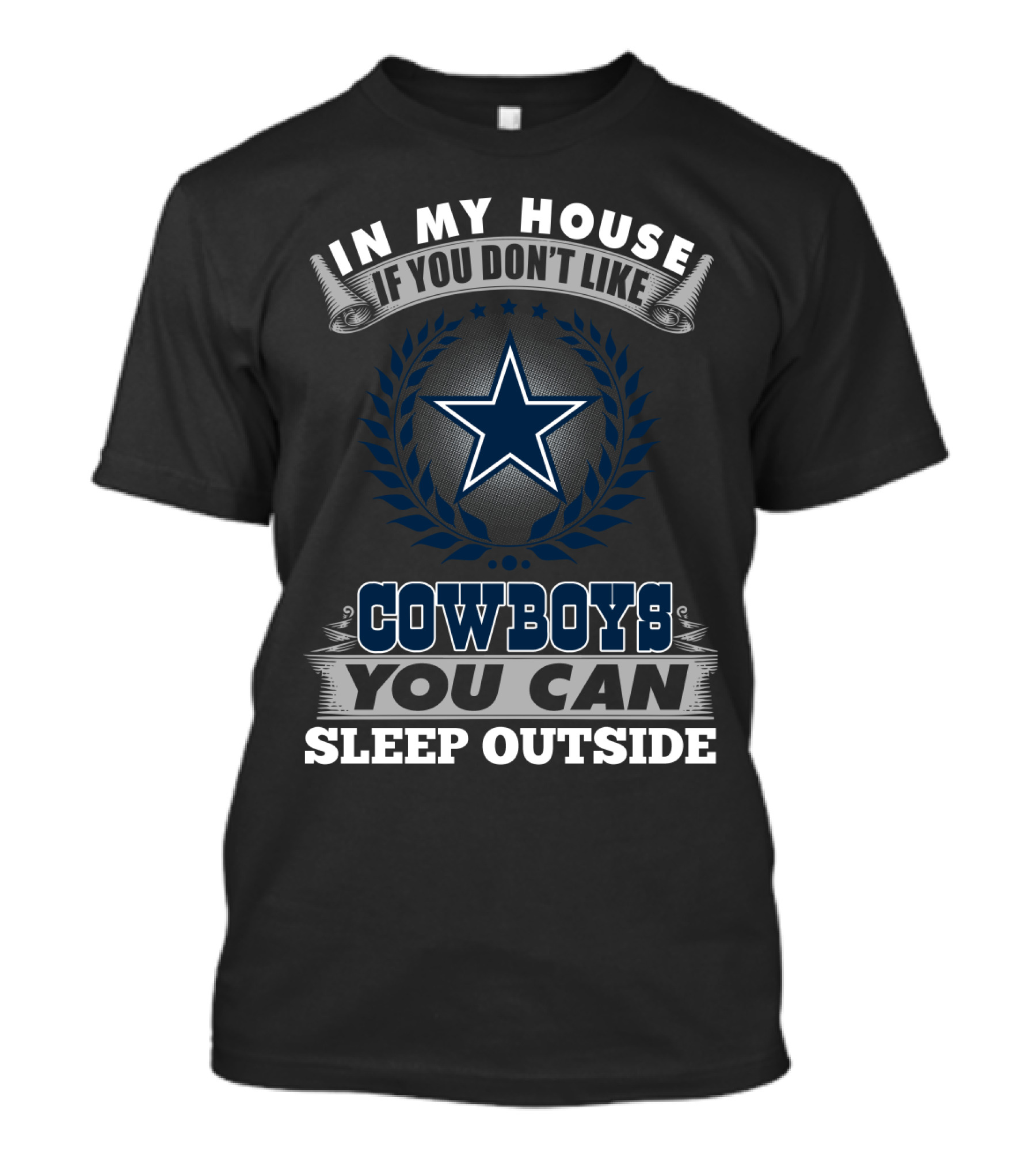 In My House If You Don't Like Cowboys You Can Sleep Outside Dallas Cowboys Fans T-Shirt