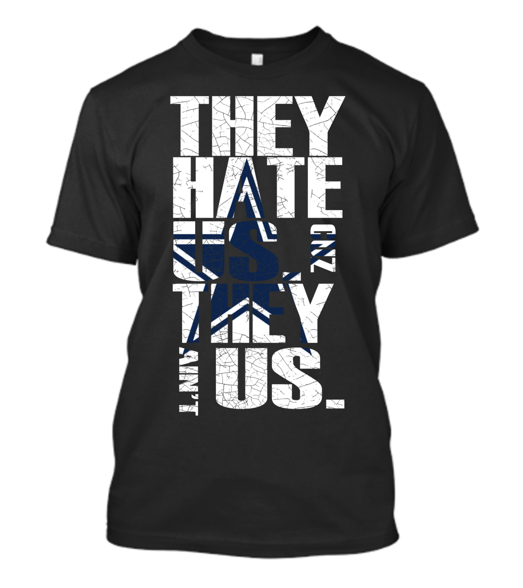 They Hate Us And They Ain't Us Dallas Cowboys Fans T-Shirt