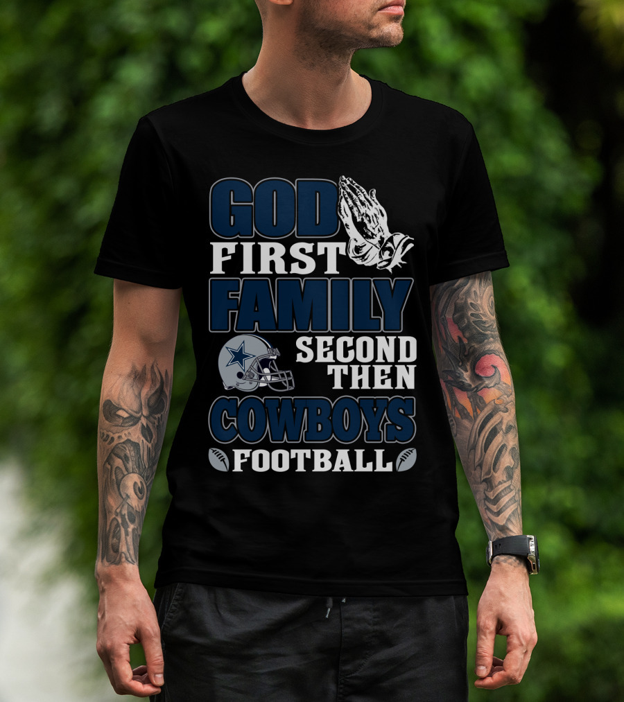 God First Family Second Then Cowboys Football T-Shirt