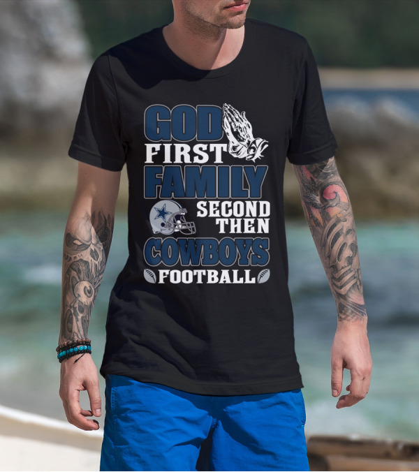 God First Family Second Then Cowboys Football T-Shirt