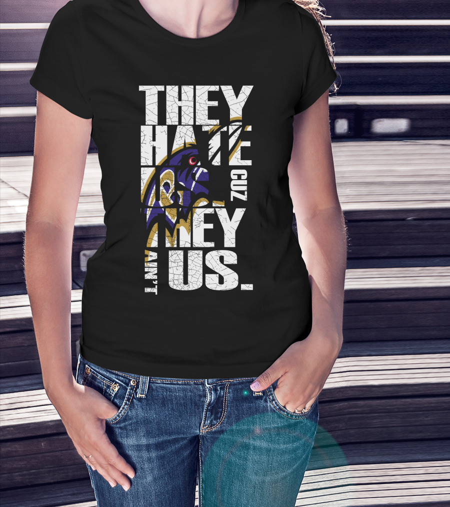 They Hate Us Cuz They Ain't Us Baltimore Ravens T-Shirt