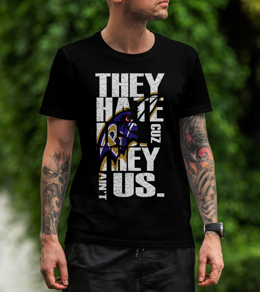 They Hate Us Cuz They Ain't Us Baltimore Ravens T-Shirt