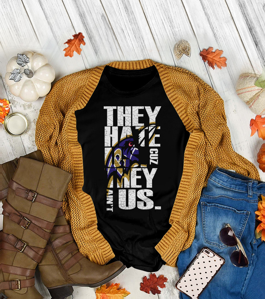 They Hate Us Cuz They Ain't Us Baltimore Ravens T-Shirt