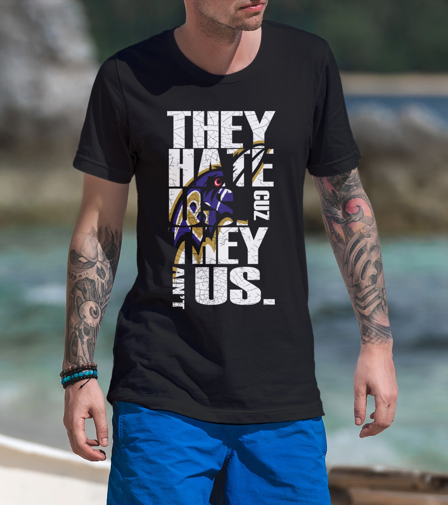 They Hate Us Cuz They Ain't Us Baltimore Ravens T-Shirt