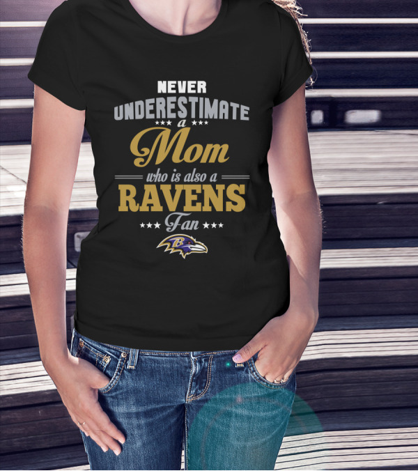 Never Underestimate A Mom Who Is Also A Ravens Fan Baltimore Ravens T-Shirt