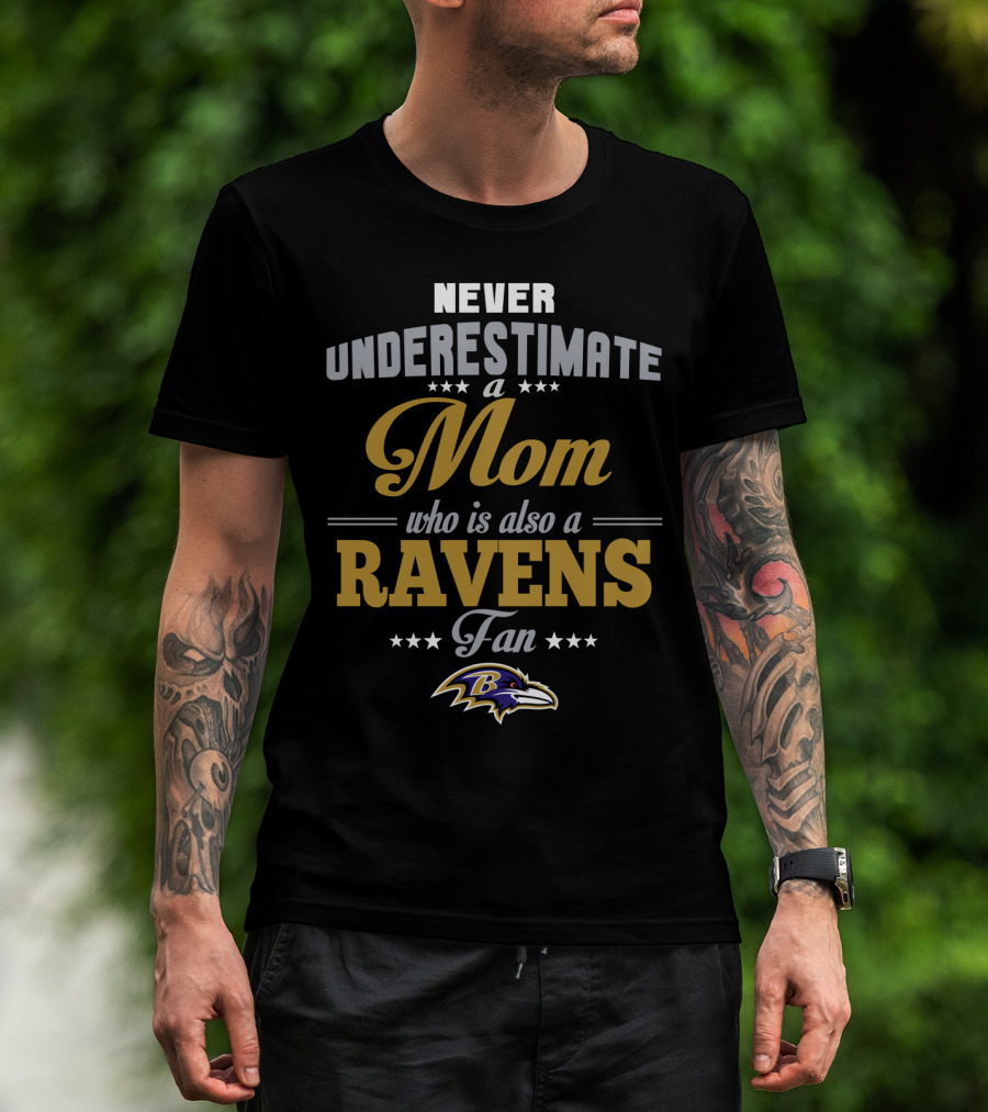 Never Underestimate A Mom Who Is Also A Ravens Fan Baltimore Ravens T-Shirt