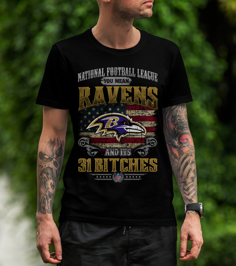 National Football League You Mean Ravens And Its 31 Bitches Nfl T-Shirt